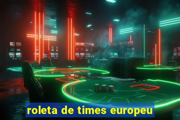 roleta de times europeu